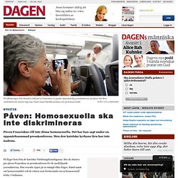 Påven: Homosexuella ska inte diskrimineras - Dagen