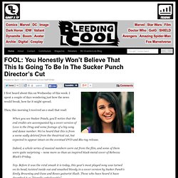 FOOL: You Honestly Won’t Believe That This Is Going To Be In The Sucker Punch Director’s Cut Bleeding Cool Comic Book, Movies and TV News and Rumors