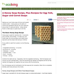 A Honey Soap Recipe, Plus Recipes for Egg Yolk, Sugar & Carrot Soaps