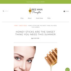 Honey Sticks Are The Sweet Thing You Need This Summer – Bee Man Honeystix