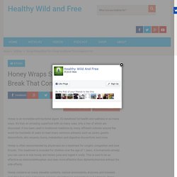 Honey Wraps Stop Your Cough and Break That Congestion Up -