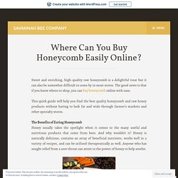 Where Can You Buy Honeycomb Easily Online? – Savannah Bee Company