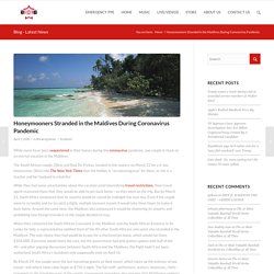 Honeymooners Stranded in the Maldives During Coronavirus Pandemic – BCB – BOSSES CREATING BOSSES