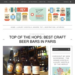 Top of the hops: Best craft beer bars in Paris -