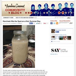 Horchata Hits the Spot on a Hot, Summer Day - The Amateur Gourmet Community