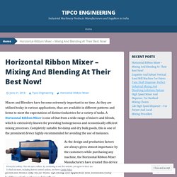 Horizontal Ribbon Mixer – Mixing And Blending At Their Best Now!