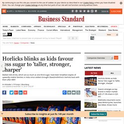 Horlicks blinks as kids favour less sugar to 'taller, stronger, sharper'