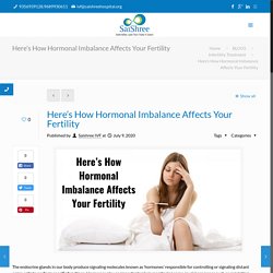 Here’s How Hormonal Imbalance Affects Your Fertility