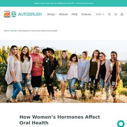 How Women’s Hormones Affect Oral Health