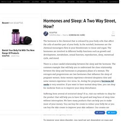 Hormones and Sleep: A Two Way Street, How?
