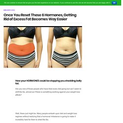Once You Reset These 6 Hormones, Getting Rid of Excess Fat Becomes Way Easier