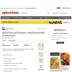 Baked Cod and Potatoes with Horseradish Cream Sauce Recipe