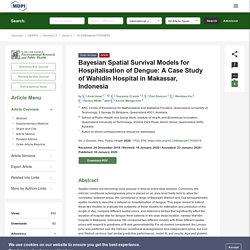 INTERNATIONAL JOURNAL OF ENVIRONMENTAL RESEARCH AND PUBLIC HEALTH 30/01/20 Bayesian Spatial Survival Models for Hospitalisation of Dengue: A Case Study of Wahidin Hospital in Makassar, Indonesia