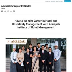 Have a Wonder Career in Hotel and Hospitality Management with Amrapali Institute of Hotel Management!