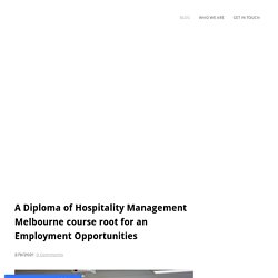 A Diploma of Hospitality Management Melbourne course root for an Employment Opportunities