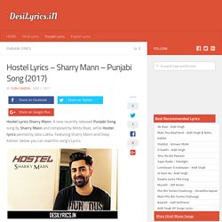 Hostel Lyrics - Sharry Mann - Punjabi Song (2017) - DesiLyrics.in