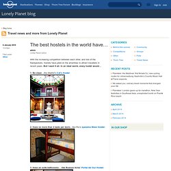 The best hostels in the world have… – Lonely Planet blog