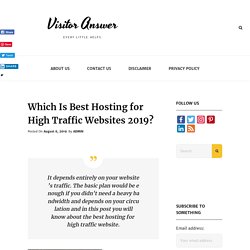 Which Is Best Hosting for High Traffic Websites 2019? - Visitor Answer