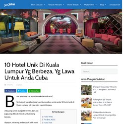10 Hotel Unik di Kuala Lumpur Yg Berbeza, Yg Lawa Untuk Anda Cuba