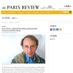 Michel Houellebecq Defends His Controversial New Novel