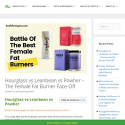 Hourglass vs Leanbean vs Powher: Comparing Female Fat Burners