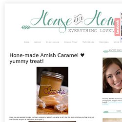 House and Hone: Hone-made Amish Caramel ♥ yummy treat!