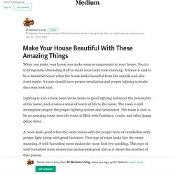 Make Your House Beautiful With These Amazing Things