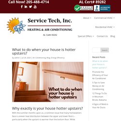 What to do when your house is hotter upstairs? - Service Tech HVAC