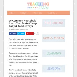 26 Common Household Items That Make Cheap Baby & Toddler Toys - Teaching Littles