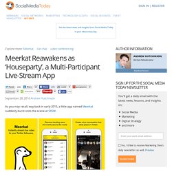 Meerkat Reawakens as ‘Houseparty’, a Multi-Participant Live-Stream App