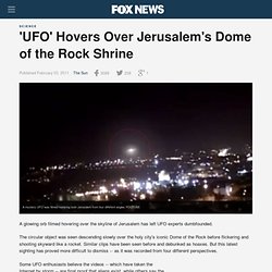 'UFO' Hovers Over Jerusalem's Dome of the Rock Shrine