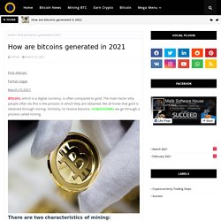 How are bitcoins generated in 2021
