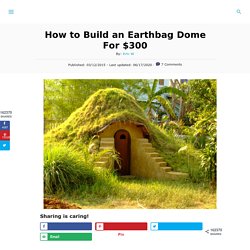 How to Build an Earthbag Dome For $300