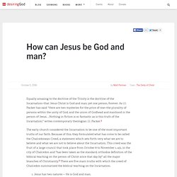 How can Jesus be God and man?