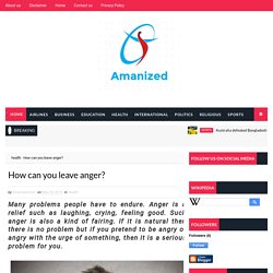 How can you leave anger? - Amanized.Com
