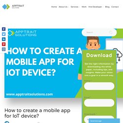 How to create a mobile app for IoT device?