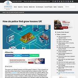 How do police find grow houses UK