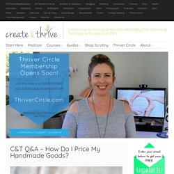 C&T Q&A – How Do I Price My Handmade Goods?