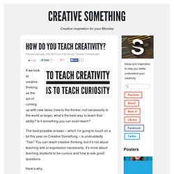 How do you teach creativity? Creative Ideas & Inspiration Blog