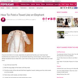 How To: Fold a Towel Like an Elephant