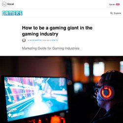 How to be a gaming giant in the gaming industry