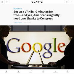 How to get a personal VPN and why you need one now — Quartz