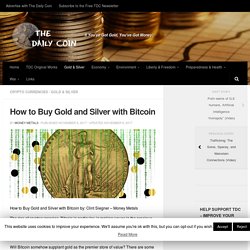 How to Buy Gold and Silver with Bitcoin - The Daily Coin