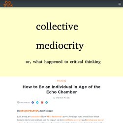 How to Be an Individual in Age of the Echo Chamber