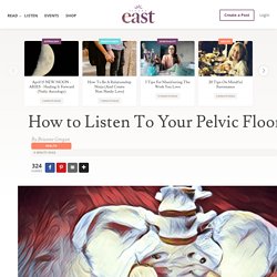 How to Listen To Your Pelvic Floor