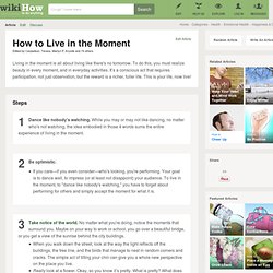 How to Live in the Moment: 6 steps (with pictures)