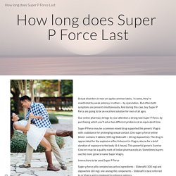 How long does Super P Force Last