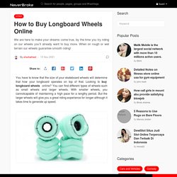 How to Buy Longboard Wheels Online