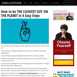 How to be THE LUCKIEST GUY ON THE PLANET in 4 Easy Steps
