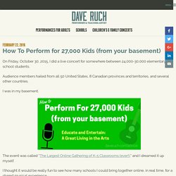 How to Perform for 27,000 Kids (from your basement)